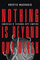 Nothing Is Beyond Our Reach : America's Techno-Spy Empire-9781647123239