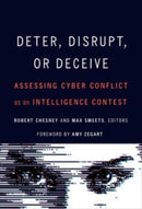 Deter, Disrupt, or Deceive : Assessing Cyber Conflict as an Intelligence Contest-9781647123260