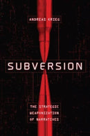 Subversion : The Strategic Weaponization of Narratives-9781647123369