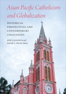 Asian Pacific Catholicism and Globalization : Historical Perspectives and Contemporary Challenges-9781647123796
