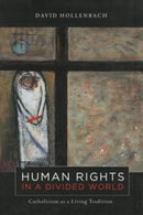 Human Rights in a Divided World : Catholicism as a Living Tradition-9781647124274