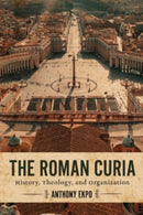The Roman Curia : History, Theology, and Organization-9781647124366