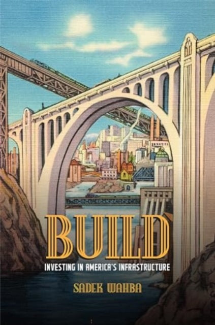 Build : Investing in America's Infrastructure-9781647124960