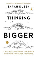 Thinking Bigger : A Pitch-Deck Formula for Women Who Want to Change the World-9781647125080
