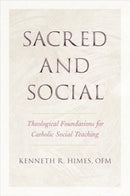 Sacred and Social : Theological Foundations for Catholic Social Teaching-9781647125479