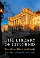 The Library of Congress : From Jefferson's Vision to the Digital Age-9781647125714