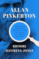 Allan Pinkerton : America's Legendary Detective and the Birth of Private Security-9781647125844
