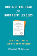 Rules of the Road for Nonprofit Leaders : Using the Law to Achieve Your Mission-9781647126025