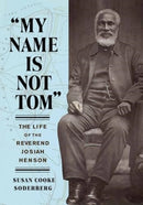 "My Name Is Not Tom" : The Life of the Reverend Josiah Henson-9781647126100