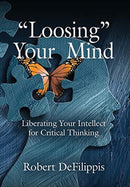 "Loosing" Your Mind : Liberating Your Intellect for Critical Thinking-9781647189877
