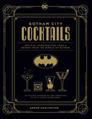 Gotham City Cocktails : The Official Batman Bar Book to Official Handcrafted Drinks From the World of Batman-9781647221812