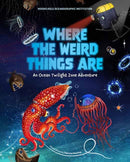 Where the Weird Things Are : An Ocean Twilight Zone Adventure-9781647225889