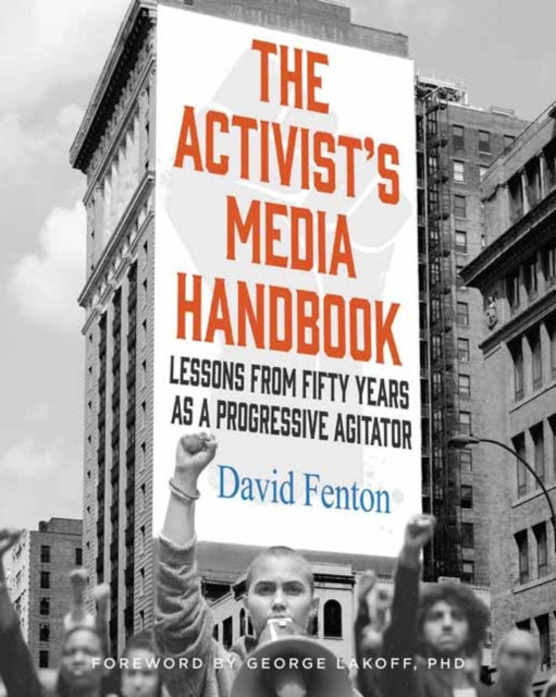 The Activist's Media Handbook : Lessons from Fifty Years as a Progressive Agitator-9781647228668