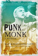From Punk to Monk: A Memoir : ?The Spiritual Journey of Ray "Raghunath" Cappo, Lead Singer of the Bands Youth of Today and Shelter?-9781647228682