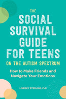 The Social Survival Guide for Teens on the Autism Spectrum : How to Make Friends and Navigate Your Emotions-9781647390105