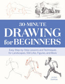 30-Minute Drawing for Beginners : Easy Step-by-Step Lessons and Techniques for Landscapes, Still Lifes, Figures, and More-9781647391225