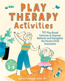 Play Therapy Activities : 101 Play-Based Exercises to Improve Behavior and Strengthen the Parent-Child Connection-9781647391263