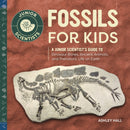 Fossils for Kids : A Junior Scientist's Guide to Dinosaur Bones, Ancient Animals, and Prehistoric Life on Earth-9781647393687