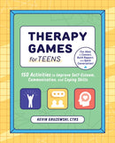 Therapy Games for Teens : 150 Activities to Improve Self-Esteem, Communication, and Coping Skills-9781647397760