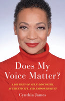 Does My Voice Matter? : A Journey of Self-Discovery, Authenticity, and Empowerment-9781647422431