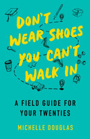 Don't Wear Shoes You Can't Walk In : A Field Guide for Your Twenties-9781647423209