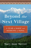 Beyond the Next?Village : A Year of Magic and Medicine in Nepal-9781647423438