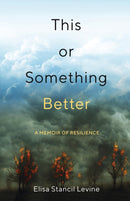 This or Something Better : A Memoir of Resilience-9781647423612