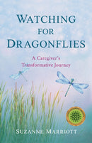 Watching for Dragonflies : A Caregiver's Transformative Journey-9781647424367