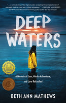 Deep Waters : A Memoir of Loss, Alaska Adventure, and Love Rekindled-9781647424664