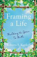 Framing a Life : Building the Space To Be Me-9781647424954