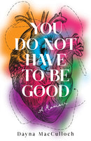 You Do Not Have to Be Good : A Memoir-9781647425111