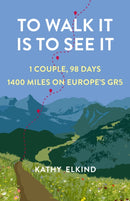 To Walk It Is To See It : 1 Couple, 98 Days, 1400 Miles on Europe's GR5-9781647425258