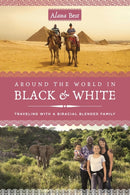 Around the World in Black and White : Traveling as a Biracial, Blended Family-9781647425319