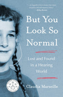 But You Look So Normal : Lost and Found in a Hearing World-9781647426262