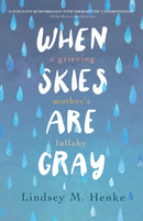 When Skies Are Gray : A Grieving Mother's Lullaby-9781647426309