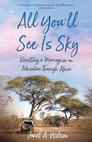 All You'll See Is Sky : Resetting a Marriage on an Adventure Through Africa-9781647426446