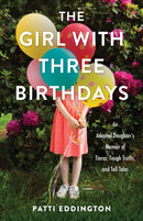 The Girl with Three Birthdays : An Adopted Daughter's Memoir of Tiaras, Tough Truths, and Tall Tales-9781647426507