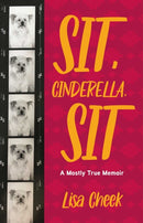Sit, Cinderella, Sit : A Mostly True Memoir-9781647427283