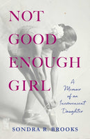 Not Good Enough Girl : A Memoir of an Inconvenient Daughter-9781647427665