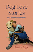 Dog Love Stories : The Canines Who Changed Me-9781647428525