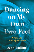 Dancing on My Own Two Feet : A New Life One Step at a Time-9781647428785