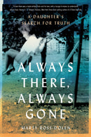 Always There, Always Gone : A Daughter's Search for Truth-9781647428914