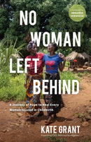 No Woman Left Behind : A Journey of Hope to Heal Every Woman Injured in Childbirth-9781647428976