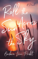Roll the Sun Across the Sky : A Novel-9781647428990