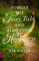 Forget the Fairy Tale and Find Your Happiness-9781647429225
