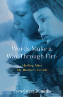 Words Make a Way Through Fire : Healing After My Brother's Suicide-9781647429522