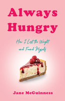 Always Hungry : How I Lost the Weight and Found Myself-9781647429867