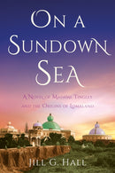 On a Sundown Sea : A Novel of Madame Katherine Tingley and the Origins of Lomaland-9781647429881