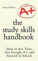 The Study Skills Handbook : How to Ace Tests, Get Straight A's, and Succeed in School-9781647433321