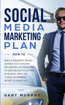 Social Media Marketing Plan How To : Build a Magnetic Brand Making You a Known Influencer. Go from Zero to One Million Followers in 30 Days. Apply the 1-Page Advertising Secret to Stand Out-9781647450243